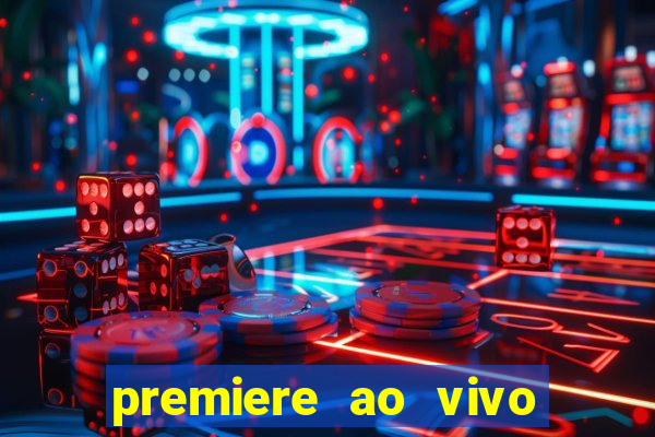 premiere ao vivo corinthians gratis