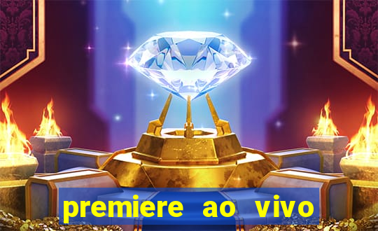 premiere ao vivo corinthians gratis