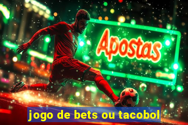 jogo de bets ou tacobol