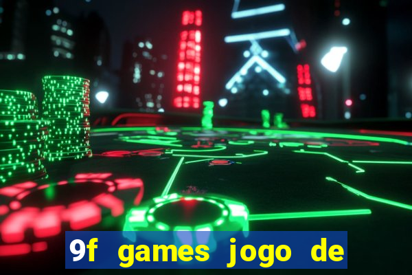 9f games jogo de ganhar dinheiro