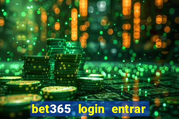 bet365 login entrar agora direto no celular