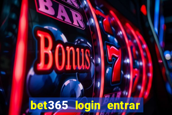 bet365 login entrar agora direto no celular