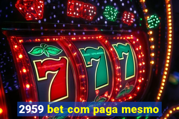 2959 bet com paga mesmo