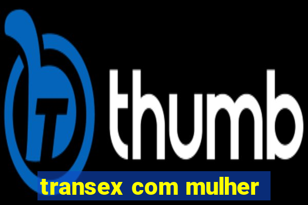 transex com mulher
