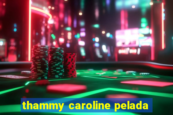thammy caroline pelada