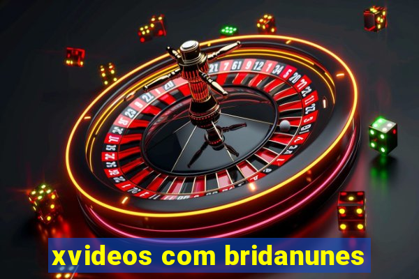 xvideos com bridanunes