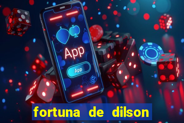 fortuna de dilson pereira da silva