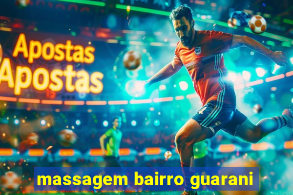 massagem bairro guarani
