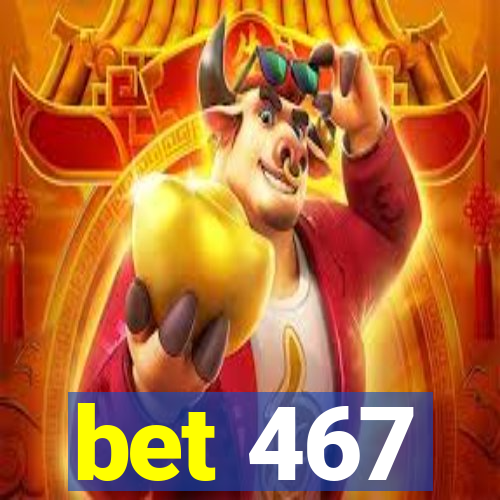 bet 467
