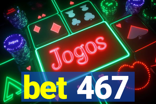 bet 467