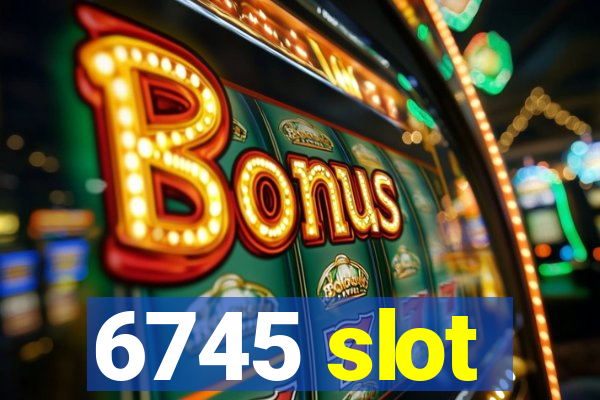 6745 slot