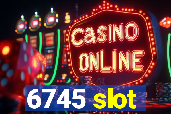 6745 slot