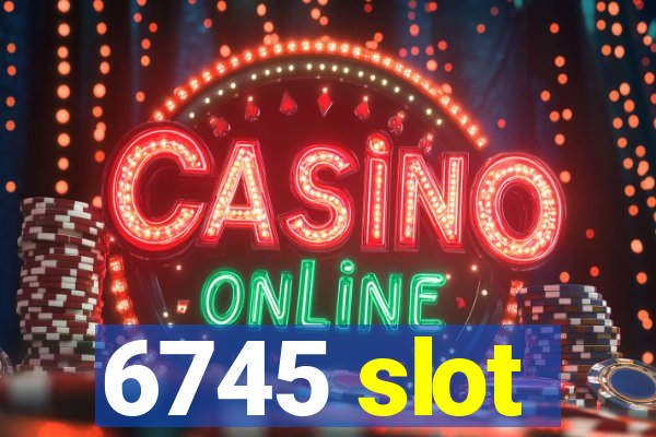 6745 slot