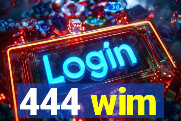 444 wim
