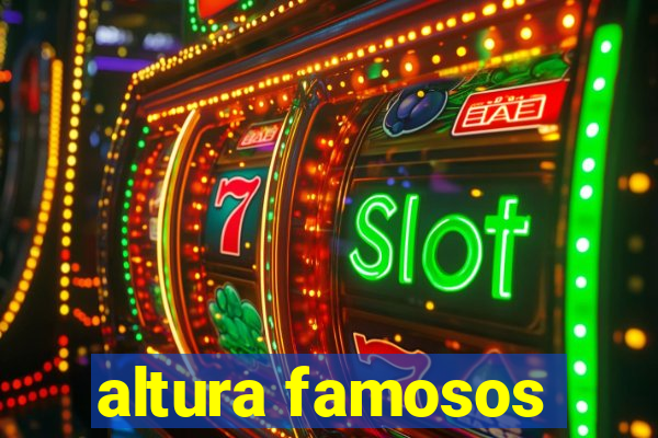 altura famosos