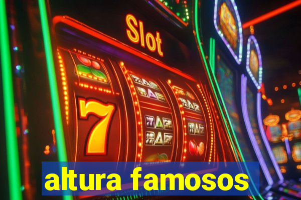 altura famosos