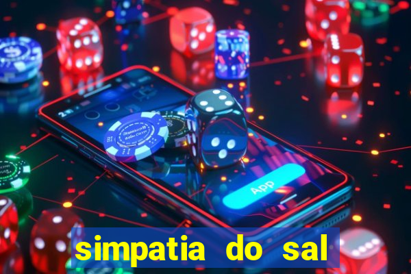 simpatia do sal grosso para afastar rival