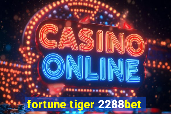 fortune tiger 2288bet