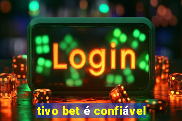 tivo bet é confiável