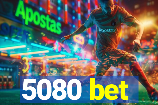 5080 bet
