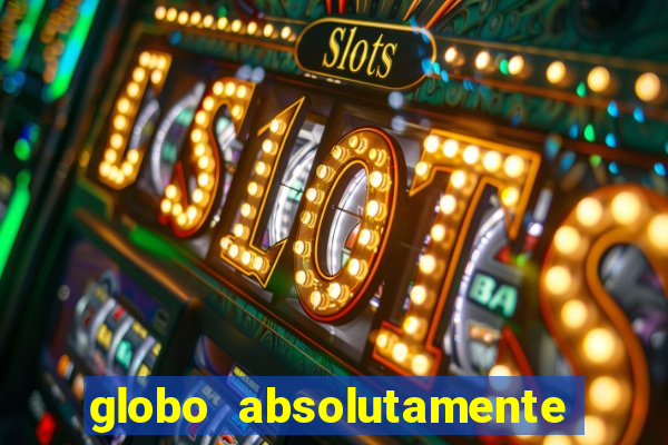 globo absolutamente tudo sobre entretenimento