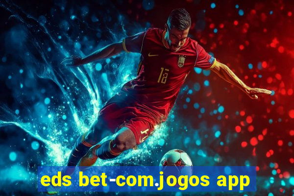 eds bet-com.jogos app