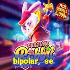 bipolar, se arrepende do que faz