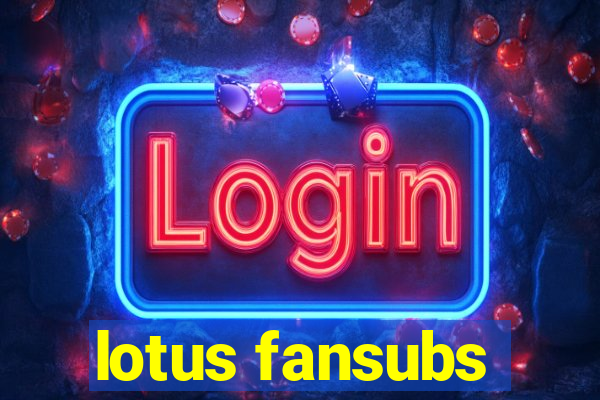 lotus fansubs