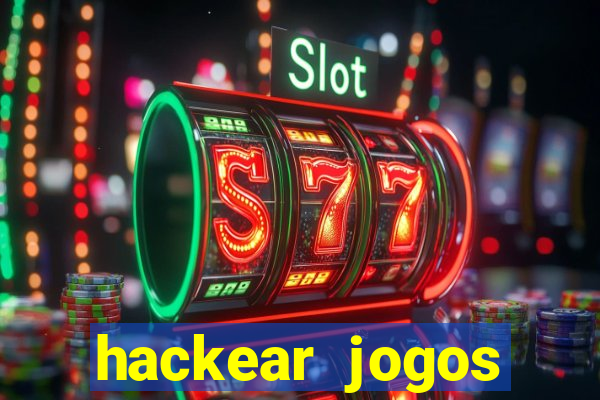 hackear jogos dinheiro infinito