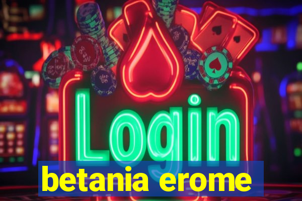betania erome
