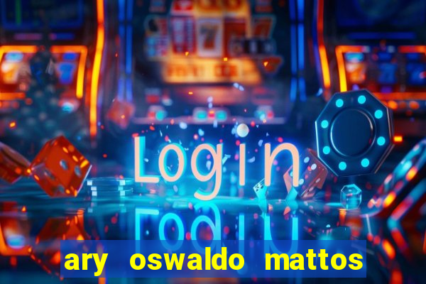 ary oswaldo mattos filho fortuna