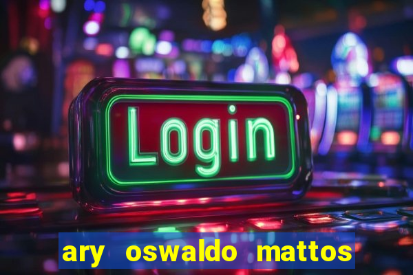 ary oswaldo mattos filho fortuna
