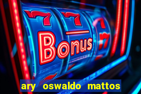 ary oswaldo mattos filho fortuna