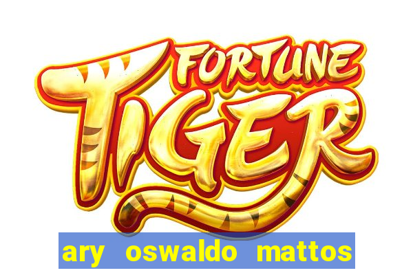 ary oswaldo mattos filho fortuna