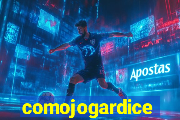 comojogardice