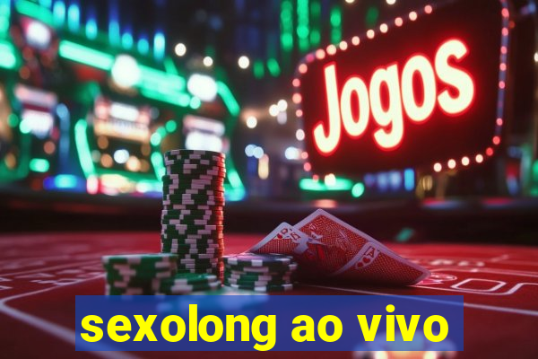 sexolong ao vivo