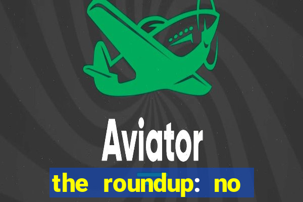 the roundup: no way out dublado download