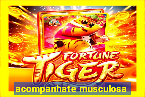 acompanhate musculosa