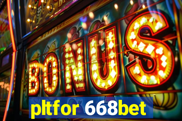 pltfor 668bet