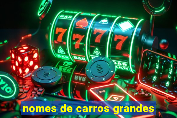 nomes de carros grandes