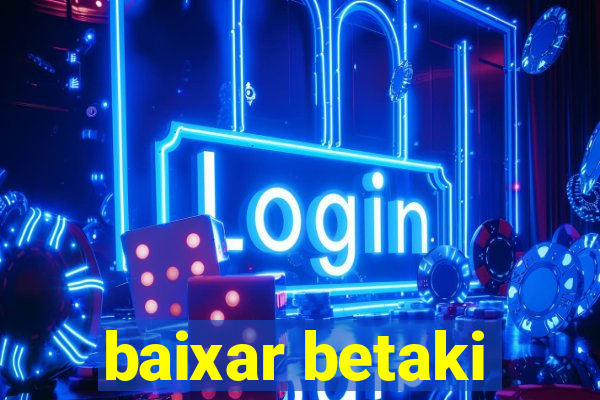 baixar betaki