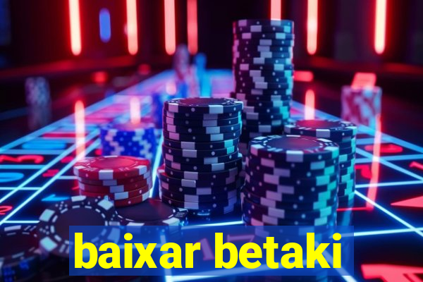 baixar betaki