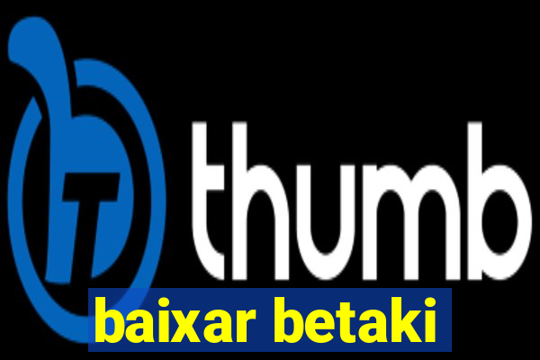 baixar betaki