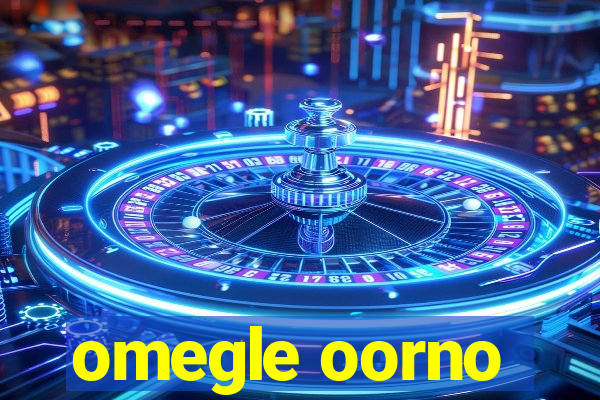 omegle oorno