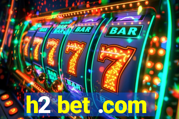h2 bet .com