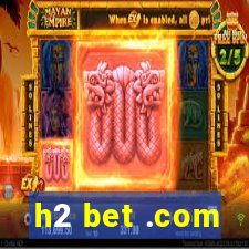 h2 bet .com