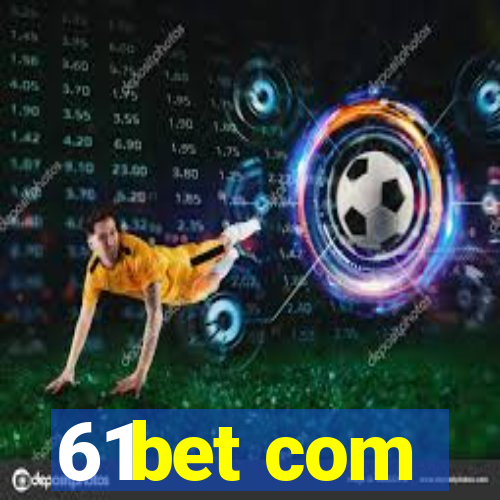 61bet com