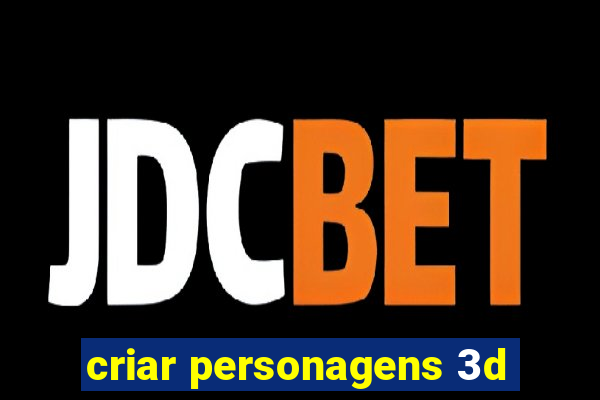criar personagens 3d