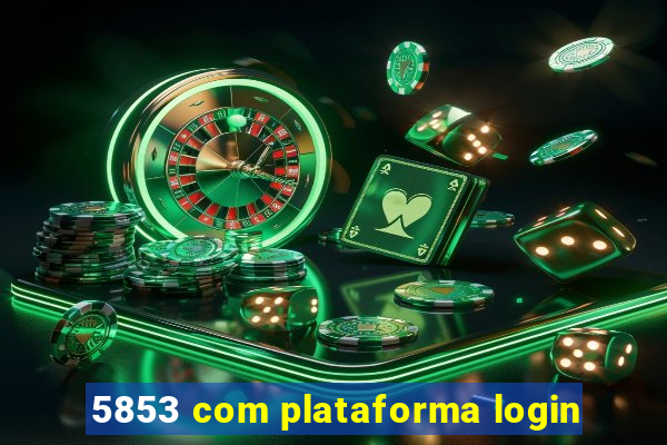 5853 com plataforma login