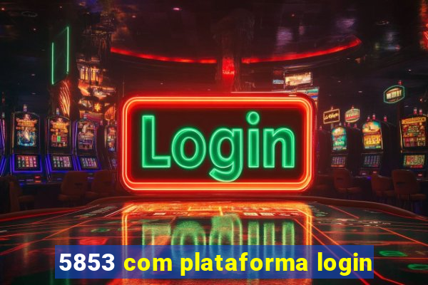 5853 com plataforma login